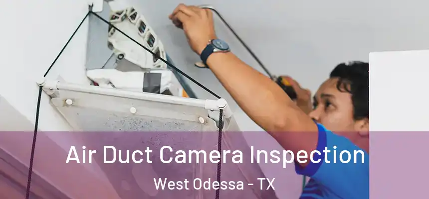  Air Duct Camera Inspection West Odessa - TX