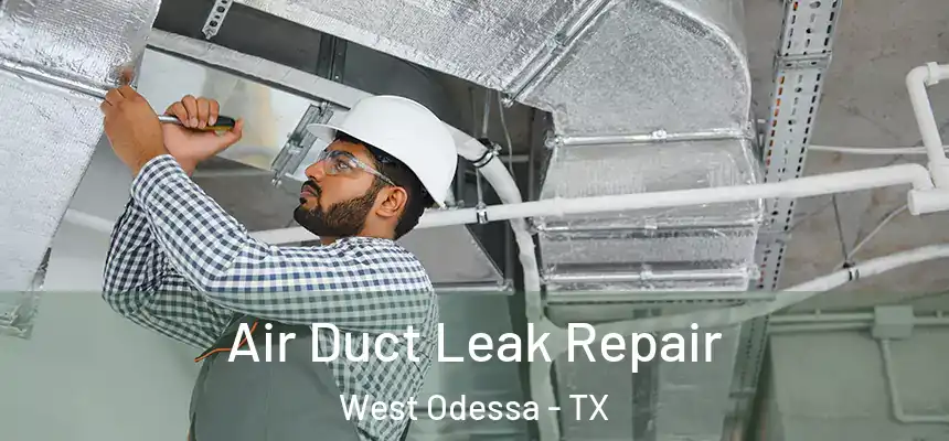  Air Duct Leak Repair West Odessa - TX