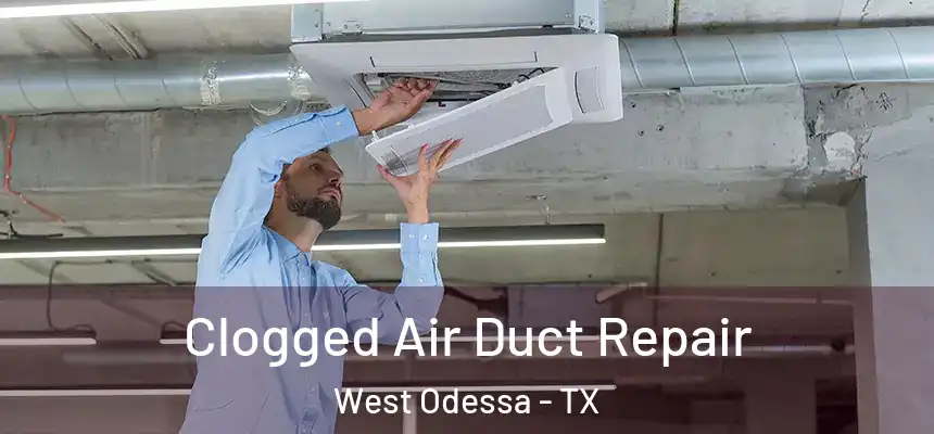 Clogged Air Duct Repair West Odessa - TX