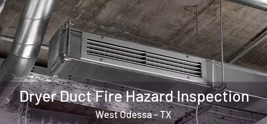 Dryer Duct Fire Hazard Inspection West Odessa - TX