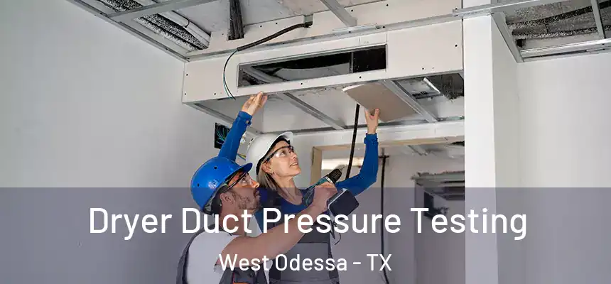 Dryer Duct Pressure Testing West Odessa - TX