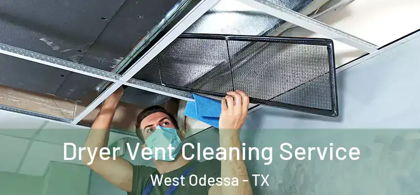  Dryer Vent Cleaning Service West Odessa - TX