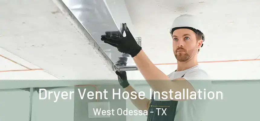  Dryer Vent Hose Installation West Odessa - TX