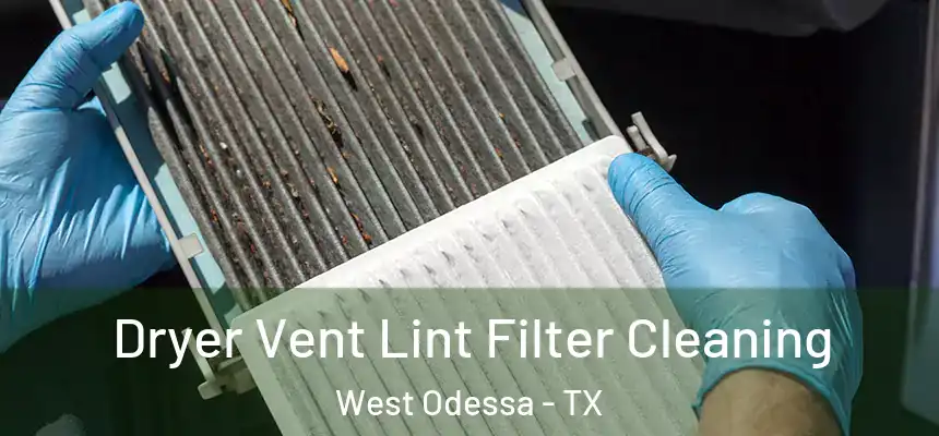  Dryer Vent Lint Filter Cleaning West Odessa - TX