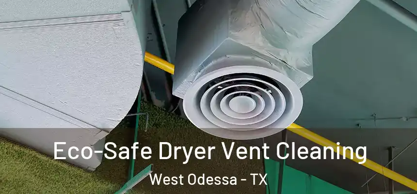 Eco-Safe Dryer Vent Cleaning West Odessa - TX