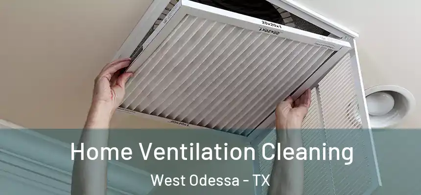 Home Ventilation Cleaning West Odessa - TX