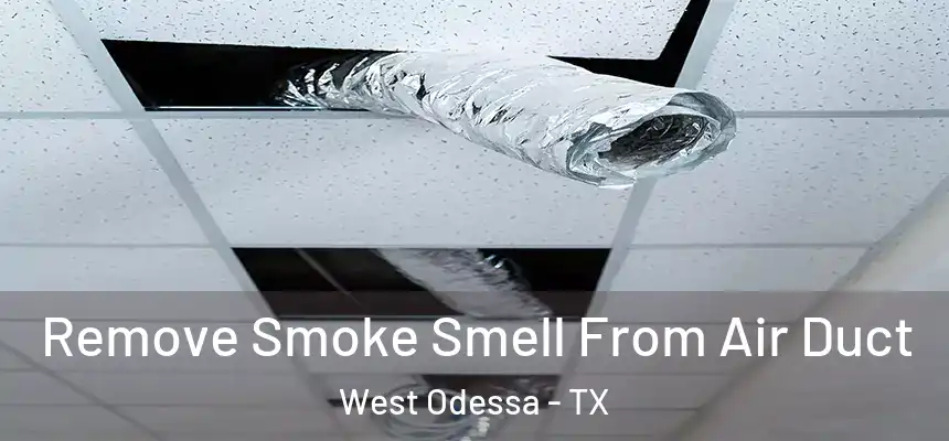 Remove Smoke Smell From Air Duct West Odessa - TX