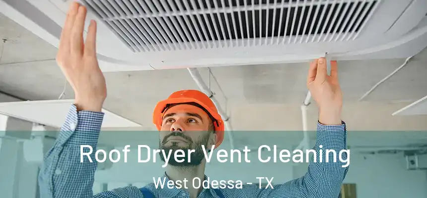  Roof Dryer Vent Cleaning West Odessa - TX
