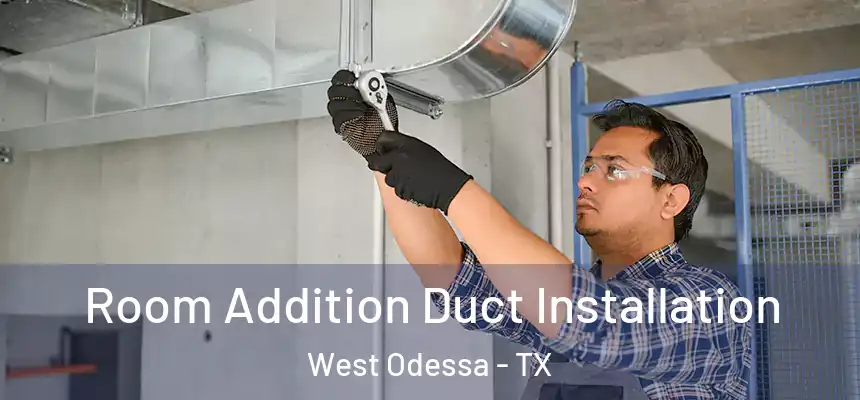  Room Addition Duct Installation West Odessa - TX