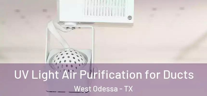  UV Light Air Purification for Ducts West Odessa - TX