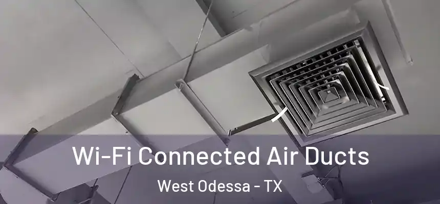  Wi-Fi Connected Air Ducts West Odessa - TX